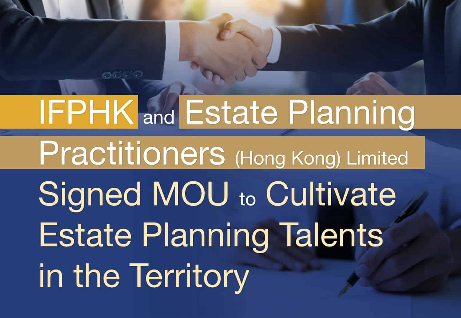 Two people shaking hands beneath a banner that reads, "IFPHK and Estate Planning Practitioners (Hong Kong) Limited Signed MOU to Cultivate Estate Planning Talents in the Territory.