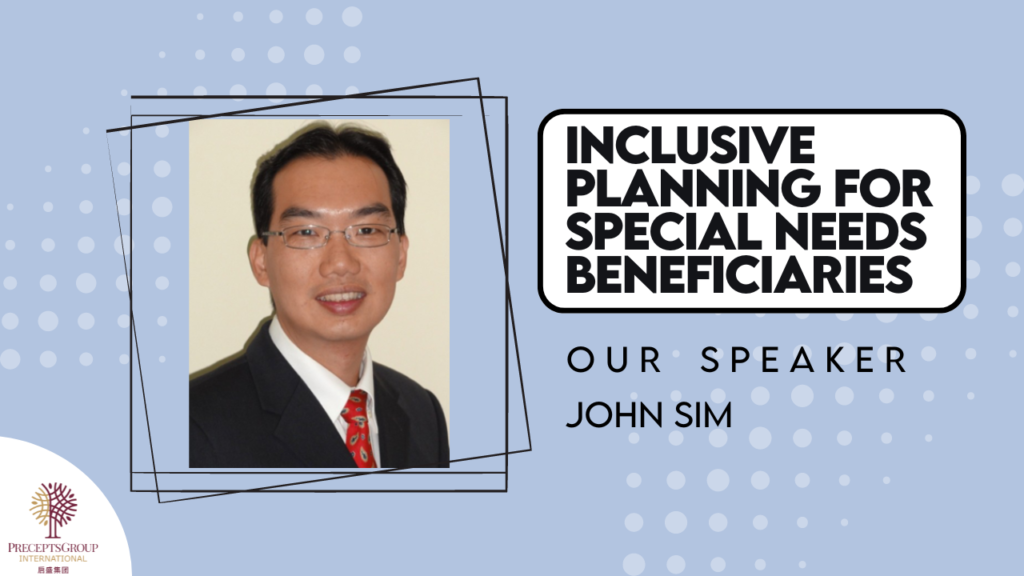 Image of a man in a suit and tie with the text "Inclusive Planning for Special Needs Beneficiaries," "Our Speaker," and "John Sim" on a blue background. The logo "PreceptsGroup International" is at the bottom left, featuring highlights from past ESP Events.